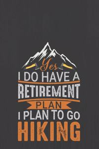 Yes I Do Have a Retirement Plan. I Plan to Go Hiking