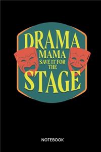 Drama Mama Save It For The Stage Notebook: Notebook for actors and theatre fans