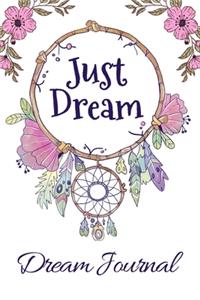 Just Dream: A Dream Journal Notebook: A Guided Diary For Keeping Track Of Your Dreams And Interpretations