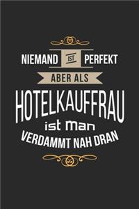 Niemand ist perfekt aber als Hotelkauffrau ist man verdammt nah dran