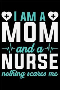 I Am A Mom And A Nurse Nothing Scare Me