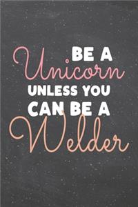 Be a Unicorn Unless You Can Be a Welder