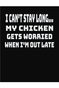 I Can't Stay Long... My Chicken Gets Worried When I'm Out Late