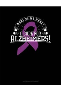 What Do We Want? A Cure For Alzheimers!