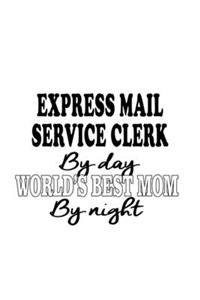 Express Mail Service Clerk By Day World's Best Mom By Night