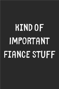 Kind Of Important Fiance Stuff