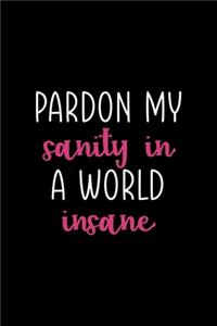 Pardon My Sanity In A World Insane