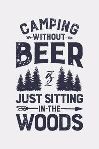 Camping Without Beer is Just Sitting in The Woods