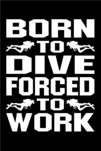 Born To Dive Force To Work