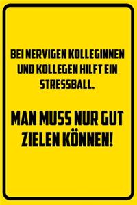 Bei nervigen Kolleginnen und Kollegen hilft ein stressball. Man muss nur gut zielen können!