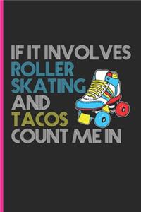 If It Involves Roller Skating And Tacos Count Me In