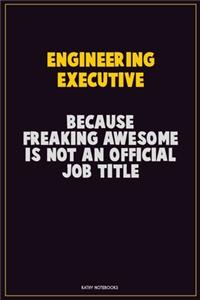 Engineering Executive, Because Freaking Awesome Is Not An Official Job Title