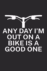 Any day Im out on a bike is a good one