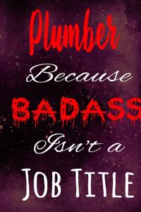 Plumber Because Badass Isn't a Job Title