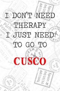 I Don't Need Therapy I Just Need To Go To Cusco