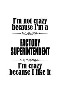 I'm Not Crazy Because I'm A Factory Superintendent I'm Crazy Because I like It