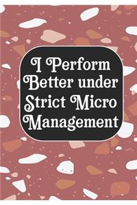 I perform Better Under Strick Micromanagement