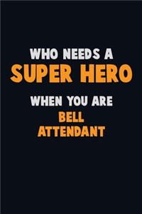Who Need A SUPER HERO, When You Are Bell Attendant