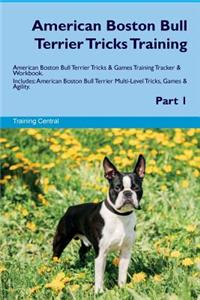 American Boston Bull Terrier Tricks Training American Boston Bull Terrier Tricks & Games Training Tracker & Workbook. Includes