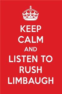 Keep Calm and Listen to Rush Limbaugh: Rush Limbaugh Designer Notebook