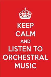 Keep Calm and Listen to Orchestral Music: Orchestral Music Designer Notebook