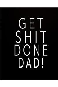 Get Shit Done Dad!