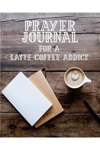 Prayer Journal for a Latte Coffee Addict