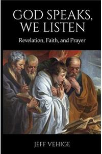 God Speaks, We Listen: Revelation, Faith, and Prayer