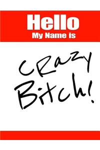 Hello My Name Is Crazy Bitch!