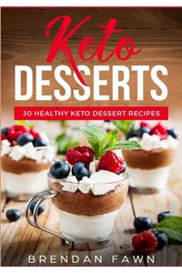 Keto Desserts: 30 Healthy Keto Dessert Recipes: Everyday Easy Keto Desserts and Sugar Free Sweet Keto Diet Desserts