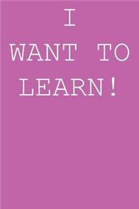 I want to learn!