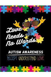 Love needs no words Autism Awareness Accept Understand Love