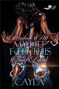 Waited All My Life for This Thug Lovin'