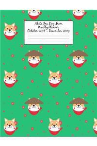 Akita Inu Dog Mom Weekly Planner October 2018 - December 2019: Canine Gift Notebook Planning Organizer for Puppy Lovers