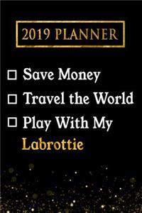 2019 Planner: Save Money, Travel the World, Play with My Labrottie: 2019 Labrottie Planner