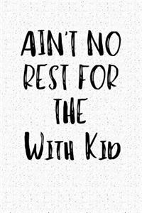 Ain't No Rest for the with Kid