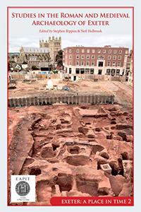 Studies in the Roman and Medieval Archaeology of Exeter