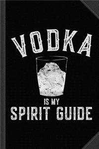 Vodka Is My Spirit Guide Funny Drinking Journal Notebook