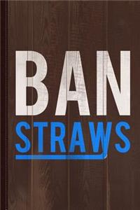 Ban Plastic Straws Journal Notebook