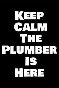 Keep Calm the Plumber Is Here: Blank Lined Journal for Dad, Uncle, Men and Women Who Are Plumbers (Composition Book, Notebook)