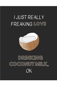 I Just Really Freaking Love Drinking Coconut Milk, Ok