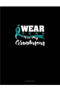I Wear Teal for My Grandmom: 3 Column Ledger