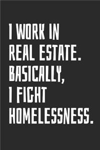 I Work in Real Estate Basically I Fight Homelessness