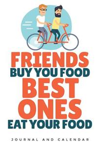 Friends Buy You Food Best Ones Eat Your Food