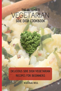 The Ultimate Vegetarian Side Dish Cookbook