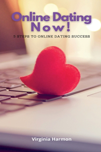 Online Dating Now: 5 Steps to Online Dating Success