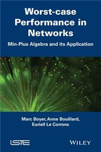 Worst-Case Performance in Networks: Min-Plus Algebra and Its Application