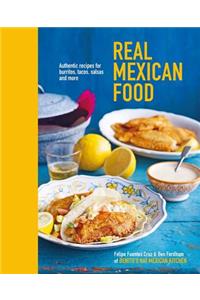 Real Mexican Food: Authentic Recipes for Burritos, Tacos, Salsas and More