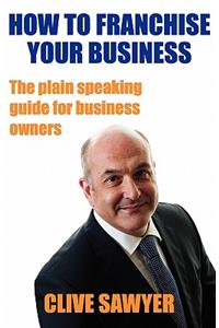 How to Franchise Your Business