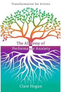 The Alchemy of Performance Anxiety: Transformation for Artists